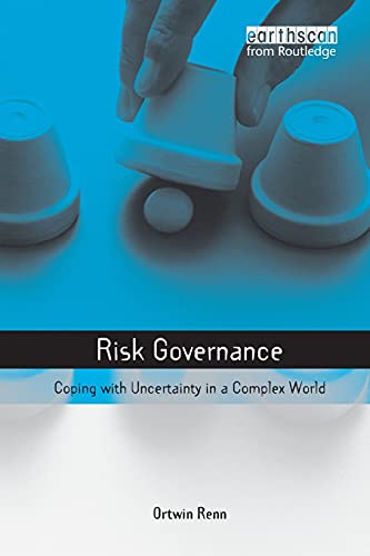 Risk Governance: Coping With Uncertainty in a Complex World (Earthscan Risk IN Society Series) von Routledge